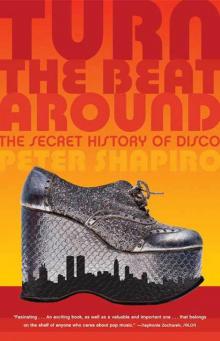 Turn the Beat Around: The Secret History of Disco Turn the Beat Around: The Secret History of Disco