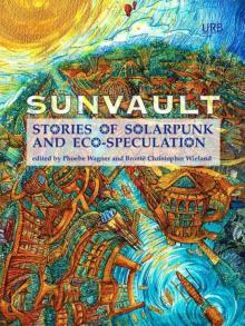 Sunvault: Stories of Solarpunk and Eco-Speculation Sunvault: Stories of Solarpunk and Eco-Speculation