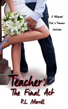 Teacher: The Final Act: A Hollywood Rock 'n' Romance Trilogy Book Three Teacher: The Final Act: A Hollywood Rock 'n' Romance Trilogy Book Three
