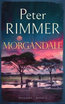 Morgandale: An exciting African historical adventure story (Pioneers Book 1)