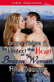 To Protect the Heart of a Brazen Woman [Brazen Sisters 6] (Siren Publishing Classic)