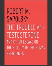 The Trouble with Testosterone The Trouble with Testosterone