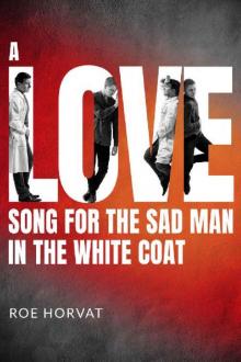 A Love Song for the Sad Man in the White Coat A Love Song for the Sad Man in the White Coat