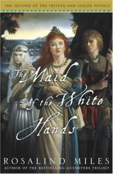 Tristan and Isolde - 02 - The Maid of the White Hands: The Second of the Tristan and Isolde Novels