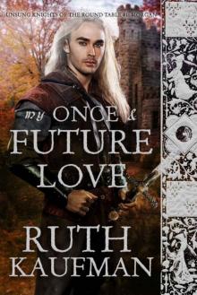 My Once & Future Love (Unsung Knights of the Round Table #1)