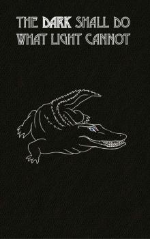 the Dark shall do what Light cannot the Dark shall do what Light cannot