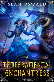 A Temperamental Enchantress: A LitRPG Adventure (A New Home Book 2)