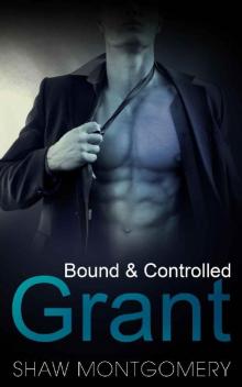 Grant: A M/m BDSM Romance (Bound & Controlled Book 3) Grant: A M/m BDSM Romance (Bound & Controlled Book 3)