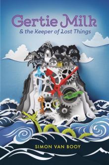 Gertie Milk and the Keeper of Lost Things Gertie Milk and the Keeper of Lost Things
