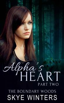 Alpha's Heart: Part Two (The Boundary Woods Book 2) Alpha's Heart: Part Two (The Boundary Woods Book 2)