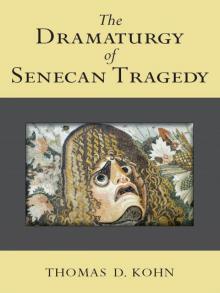 The Dramaturgy of Senecan Tragedy The Dramaturgy of Senecan Tragedy