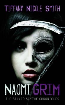 Naomi Grim (Part 4) (The Silver Scythe Chronicles) Naomi Grim (Part 4) (The Silver Scythe Chronicles)