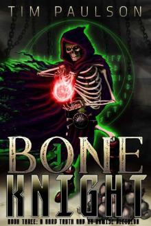 A Hard Truth and An Unwise Decision: Boneknight Series Book 3 (A Dark Fantasy LitRPG) (Bone Knight)
