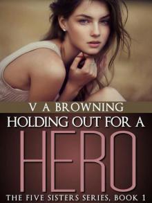 Holding Out For A Hero (The Five Sisters Series) Holding Out For A Hero (The Five Sisters Series)