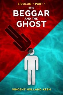 The Beggar and The Ghost : A breathtaking slick high concept thriller. The Beggar and The Ghost : A breathtaking slick high concept thriller.