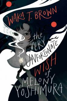 The Very Unfortunate Wish of Melony Yoshimura The Very Unfortunate Wish of Melony Yoshimura