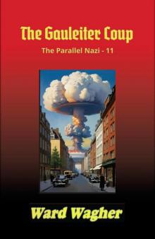 The Gauleiter Coup: The Parallel Nazi - 11