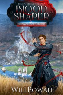 Blood Shaper: The Splintered Five Saga (Outworlder's Blood Book 1)