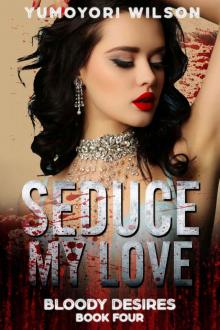 SEDUCE MY LOVE (Bloody Desires Series Book 4)